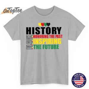 Black History Honoring The Past Inspiring Future Black Month T Shirt 03
