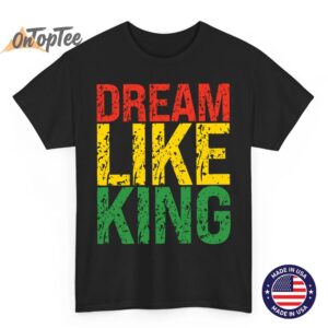 Black History Month Dream Like King T-Shirt