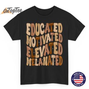 Black History Month Educated Motivated Elevated Melanated T-Shirt
