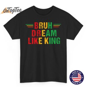 Bruh Dream Like King Black History Month Premium T-Shirt