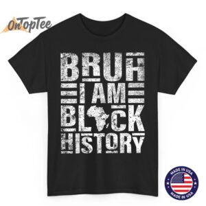 Bruh I Am Black History Kids Men Women Black History Month T-Shirt