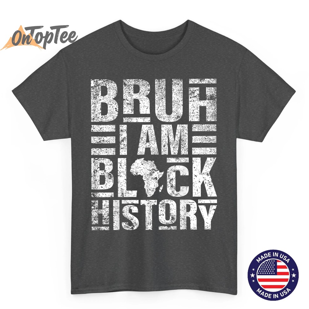 Bruh I Am Black History Kids Men Women Black History Month T-Shirt Bruh I Am Black History Kids Men Women Black History Month T-Shirt