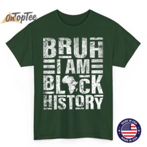 Bruh I Am Black History Kids Men Women Black History Month T-Shirt 4 Bruh I Am Black History Kids Men Women Black History Month T Shirt 05
