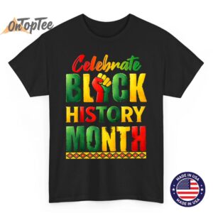 Celebrate Fist Black Power Black History Month Men Women T-Shirt