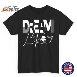 Dream Like King – Black History Month Funny T-Shirt