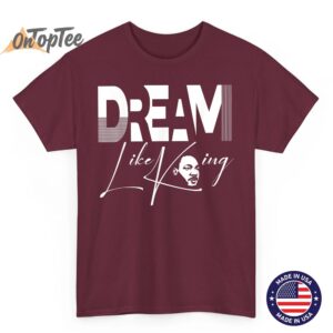 Dream Like King Black History Month Funny T Shirt 04