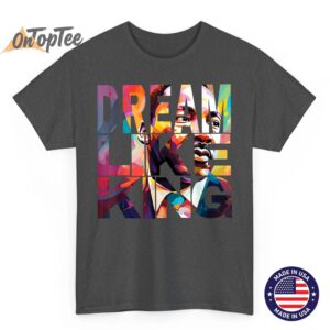 Dream Like King Black History Month T Shirt Artistic MLK Portrait Te 02
