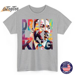 Dream Like King Black History Month T Shirt Artistic MLK Portrait Te 04