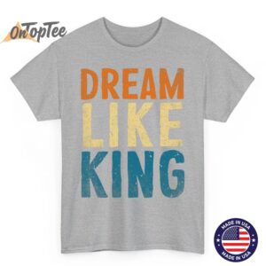 Dream Like King MLK Day Black History Month BLM Men Women T Shirt 03