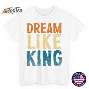 Dream Like King MLK Day Black History Month BLM Men Women T Shirt 04