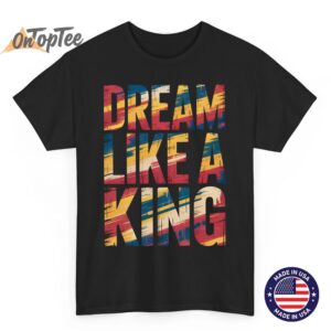 “Dream Like King” MLK Inspirational Quote Shirt