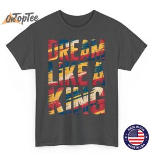 Dream Like King MLK Inspirational Quote Shirt 02