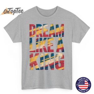 Dream Like King MLK Inspirational Quote Shirt 04