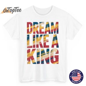 Dream Like King MLK Inspirational Quote Shirt 06