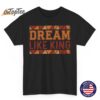 Dream Like Luther King T-Shirt