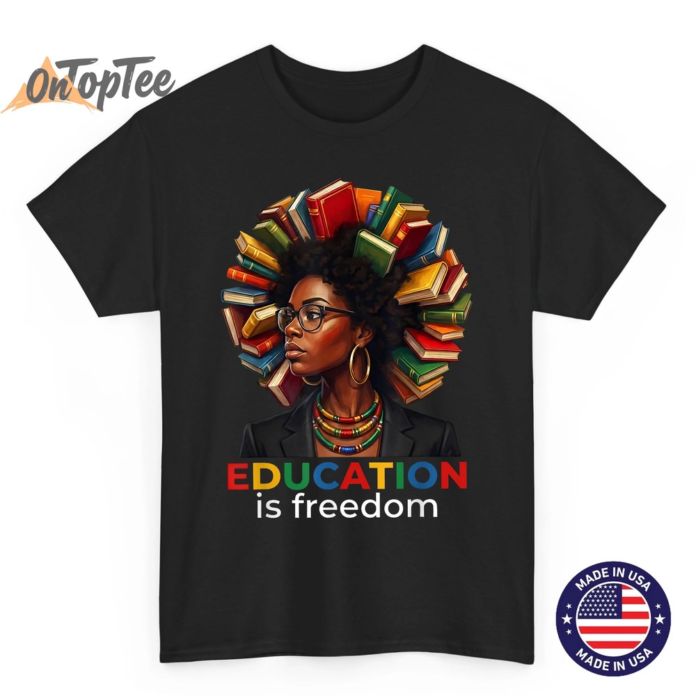 Education is Freedom Black History Shirts for Women Men Kids T-Shirt Education is Freedom Black History Shirts for Women Men Kids T-Shirt