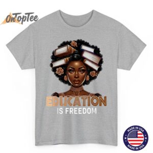 Education is Freedom Black Teacher Books Black History Month T Shirt 04