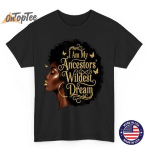 I Am My Ancestors Wildest Dreams Black Woman Afro Quote T-Shirt