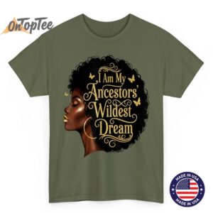 I Am My Ancestors Wildest Dreams Black Woman Afro Quote T-Shirt 2 I Am My Ancestors Wildest Dreams Black Woman Afro Quote T Shirt 03