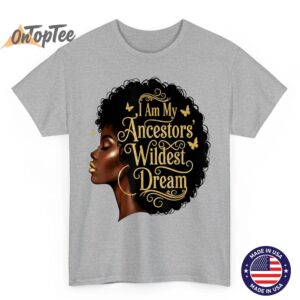 I Am My Ancestors Wildest Dreams Black Woman Afro Quote T-Shirt 3 I Am My Ancestors Wildest Dreams Black Woman Afro Quote T Shirt 04