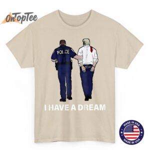 I Have A Dream Funny Trump Police Saying Men Women On Back T Shirt 03