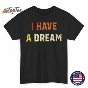 I Have A Dream Martin Luther King Day Strength To Love MLK T-Shirt