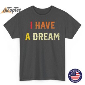 I Have A Dream Martin Luther King Day Strength To Love MLK T Shirt 02
