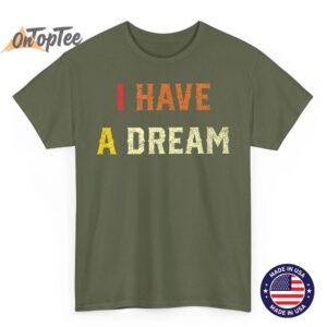 I Have A Dream Martin Luther King Day Strength To Love MLK T Shirt 03
