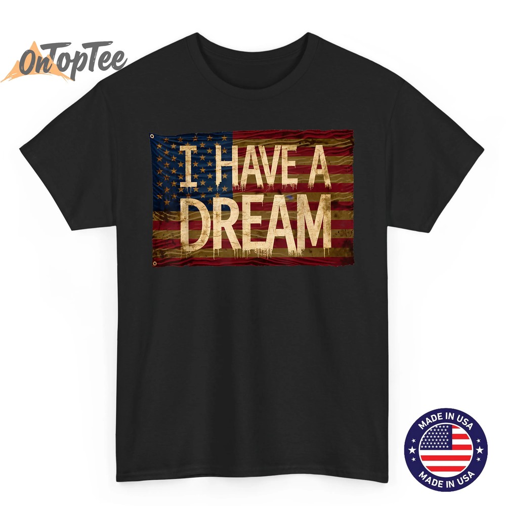 I Have A Dream Martin Luther King Jr Day T-Shirt I Have A Dream Martin Luther King Jr Day T-Shirt