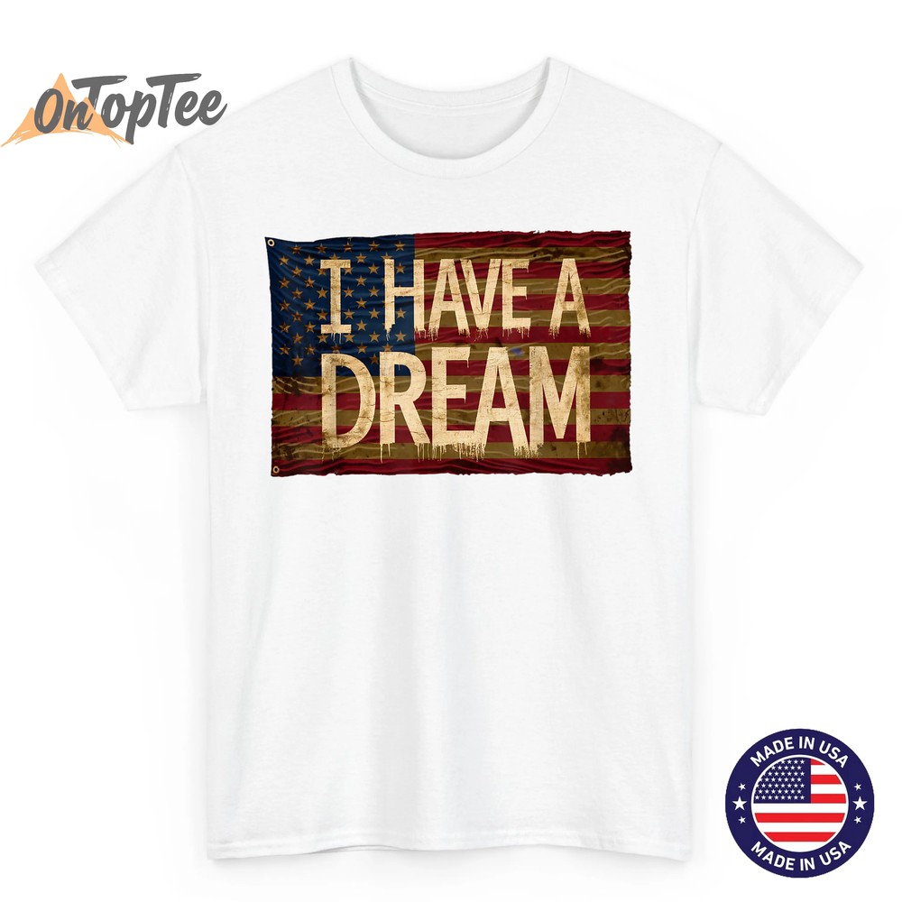 I Have A Dream Martin Luther King Jr Day T-Shirt I Have A Dream Martin Luther King Jr Day T-Shirt