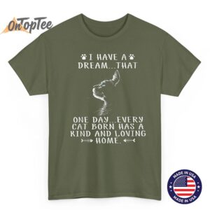 I Have A Dream That Every Cat Born Has A Kind Loving Home T Shirt 03