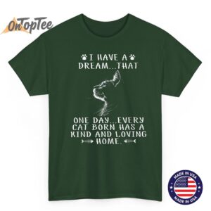 I Have A Dream That Every Cat Born Has A Kind Loving Home T Shirt 04