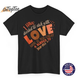 I Have Decided to Stick with Love MLK Black History Month T-Shirt