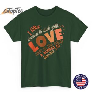 I Have Decided to Stick with Love MLK Black History Month T Shirt 02