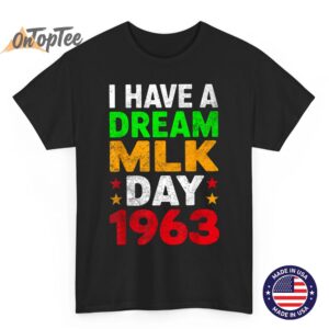 I Have a Dream MLK Day 1963 T-Shirt T-Shirt
