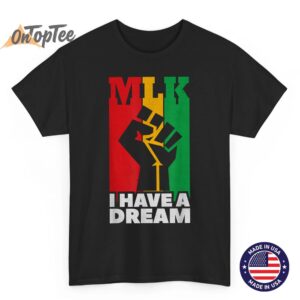 I Have a Dream Martin Luther King Jr MLK Day T-Shirt