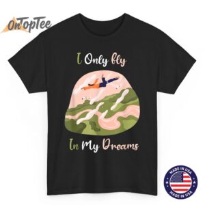 I Only Fly In My Dreams Lucid Dream T-Shirt