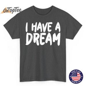 I have a Dream T Shirt 02