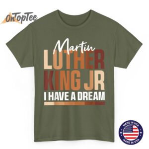 MLK Day I Have A Dream Black History Month BLM Men Women T Shirt 03