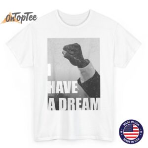 MLK Day I Have a Dream T-Shirt 3 MLK Day I Have a Dream T Shirt 04