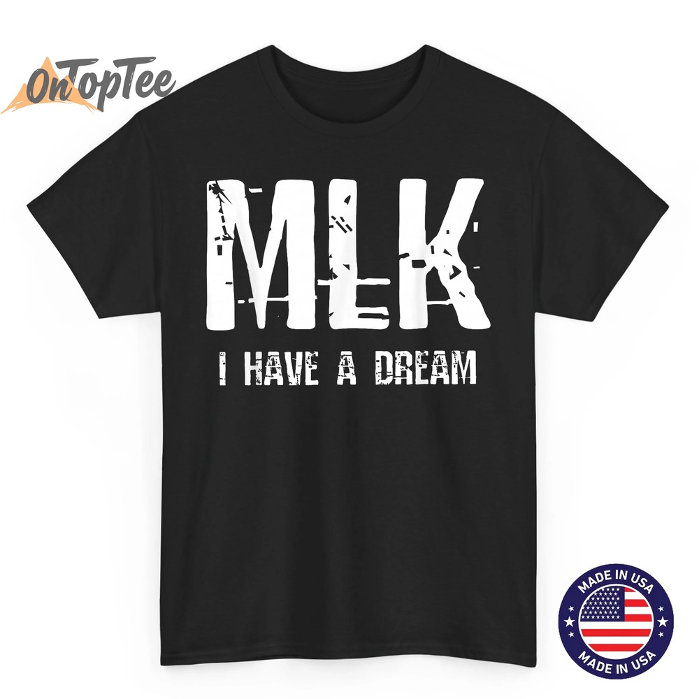 MLK I Have A Dream T-Shirt MLK I Have A Dream T-Shirt