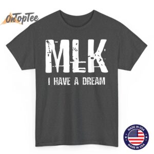 MLK I Have A Dream T-Shirt 1 MLK I Have A Dream T Shirt 02