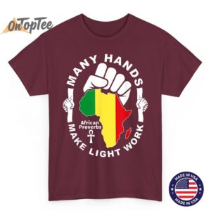 Many Hands Make Light Work African Proverbs Pan Africanism T Shirt 05