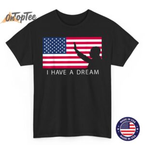 Martin Luther King Day I Have A Dream T-Shirt