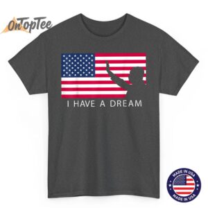 Martin Luther King Day I Have A Dream T Shirt 02
