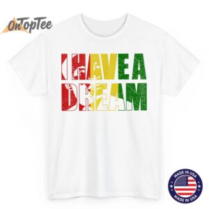 Martin Luther King Day I Have a Dream MLK Day T Shirt 02