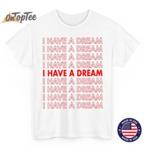Martin Luther King Jr. Day I Have A Dream Retro T-Shirt 2 Martin Luther King Jr. Day I Have A Dream Retro T Shirt 03