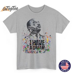 Martin Luther King Jr. Day I Have a Dream MLK Day T Shirt 3 02