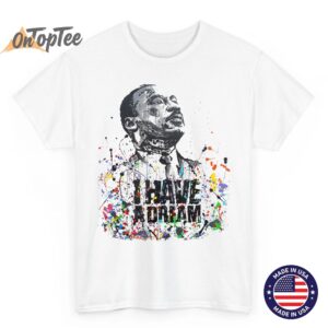 Martin Luther King Jr. Day I Have a Dream MLK Day T Shirt 3 03