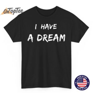 Martin Luther King Jr. Day I Have a Dream T-Shirt